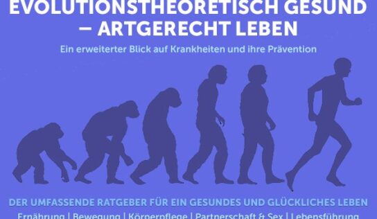 Evolutionstheoretisch gesund – artgerecht leben: Ein erweiterter Blick auf Krankheiten und ihre Prävention